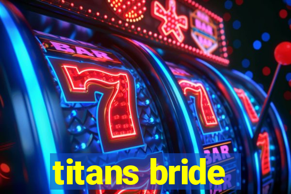 titans bride